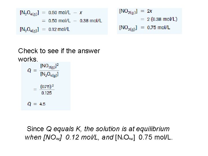 Check to see if the answer works. Since Q equals K, the solution is