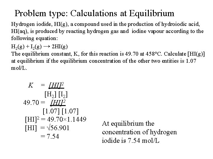 Problem type: Calculations at Equilibrium Hydrogen iodide, HI(g), a compound used in the production