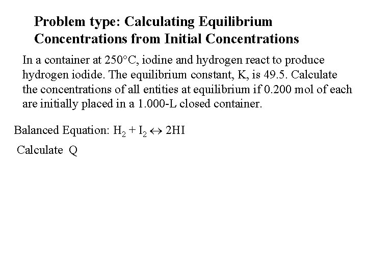 Problem type: Calculating Equilibrium Concentrations from Initial Concentrations In a container at 250°C, iodine