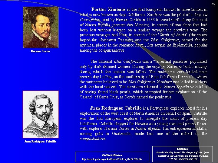 22 Hernan Cortés Fortún Ximénez is the first European known to have landed in