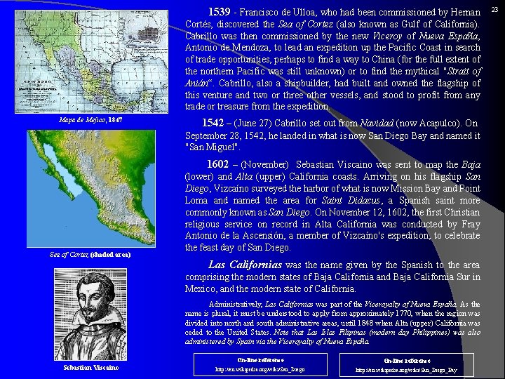 1539 - Francisco de Ulloa, who had been commissioned by Hernan Cortés, discovered