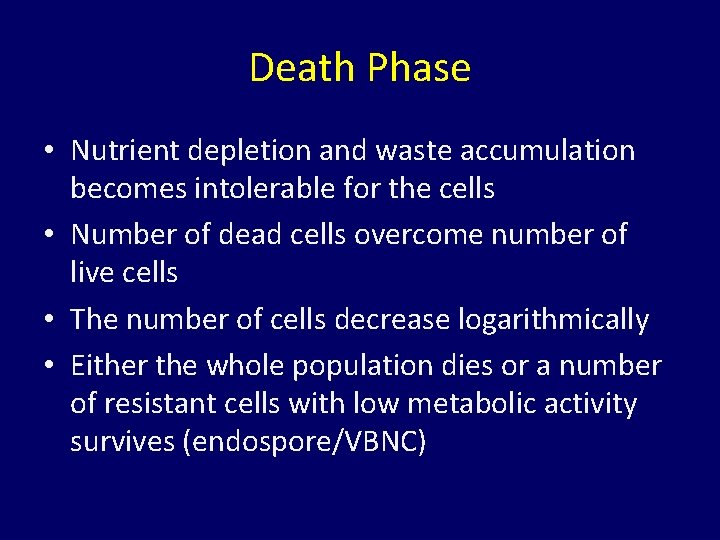 Death Phase • Nutrient depletion and waste accumulation becomes intolerable for the cells • Death Phase • Nutrient depletion and waste accumulation becomes intolerable for the cells •