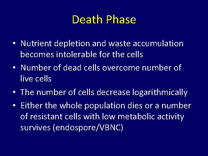 Death Phase • Nutrient depletion and waste accumulation becomes intolerable for the cells •