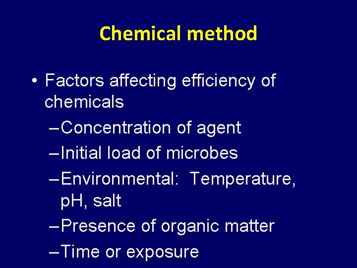 Chemical method • Factors affecting efficiency of chemicals – Concentration of agent – Initial