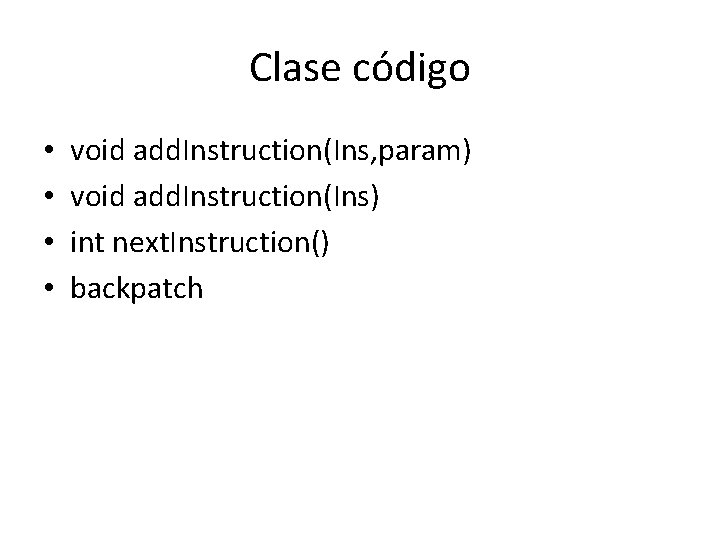 Clase código • • void add. Instruction(Ins, param) void add. Instruction(Ins) int next. Instruction()