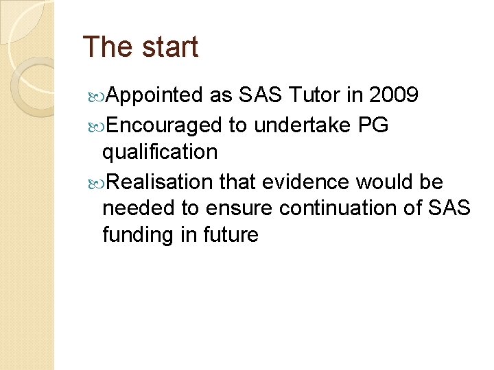 The start Appointed as SAS Tutor in 2009 Encouraged to undertake PG qualification Realisation