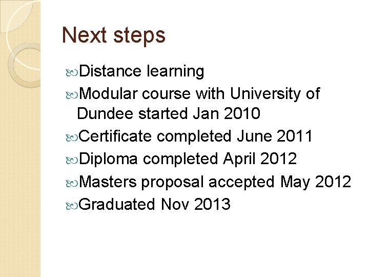 Next steps Distance learning Modular course with University of Dundee started Jan 2010 Certificate