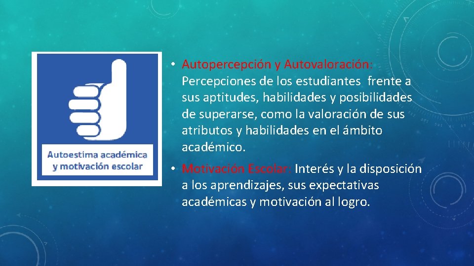  • Autopercepción y Autovaloración: Percepciones de los estudiantes frente a sus aptitudes, habilidades