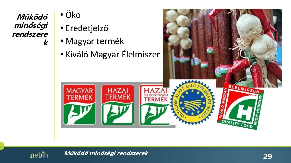 Működő minőségi rendszere k • Öko • Eredetjelző • Magyar termék • Kiváló Magyar