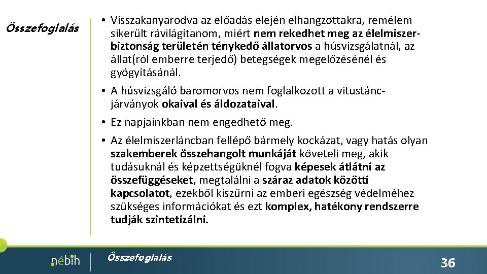 Összefoglalás • Visszakanyarodva az előadás elején elhangzottakra, remélem sikerült rávilágítanom, miért nem rekedhet meg