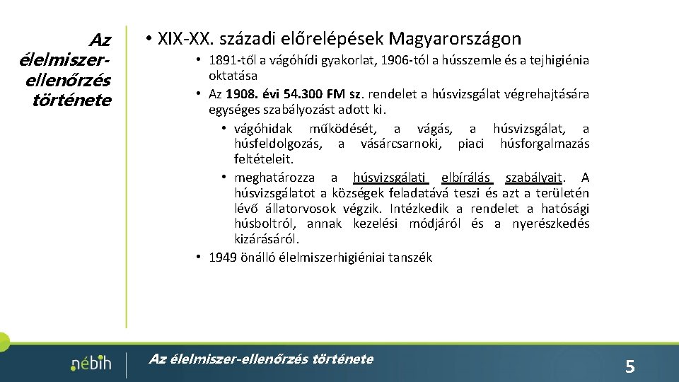 Az élelmiszerellenőrzés története • XIX-XX. századi előrelépések Magyarországon • 1891 -től a vágóhídi gyakorlat,