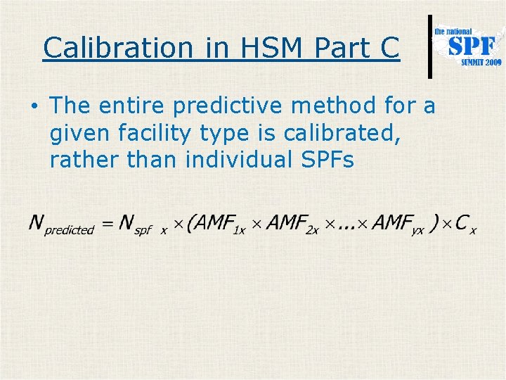 Calibration in HSM Part C • The entire predictive method for a given facility