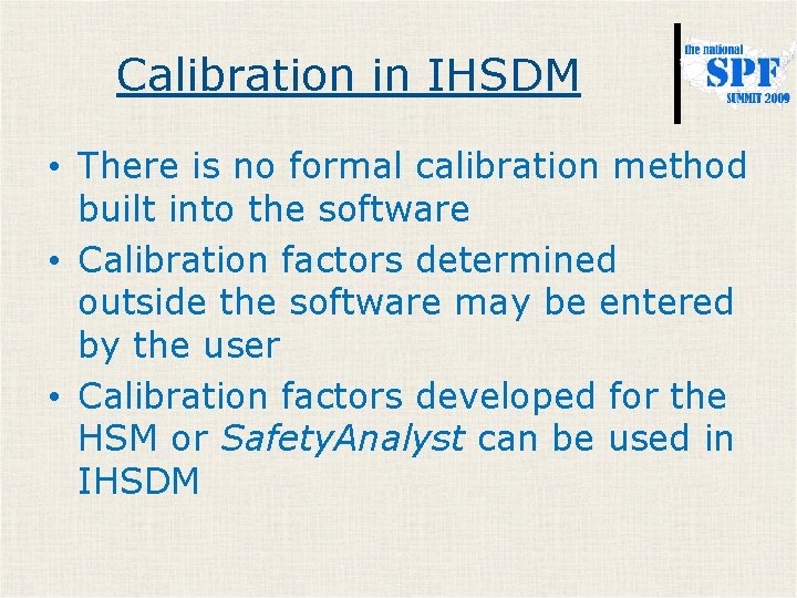 Calibration in IHSDM • There is no formal calibration method built into the software