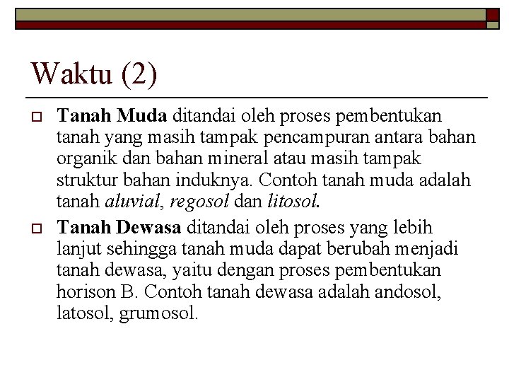 Waktu (2) o o Tanah Muda ditandai oleh proses pembentukan tanah yang masih tampak