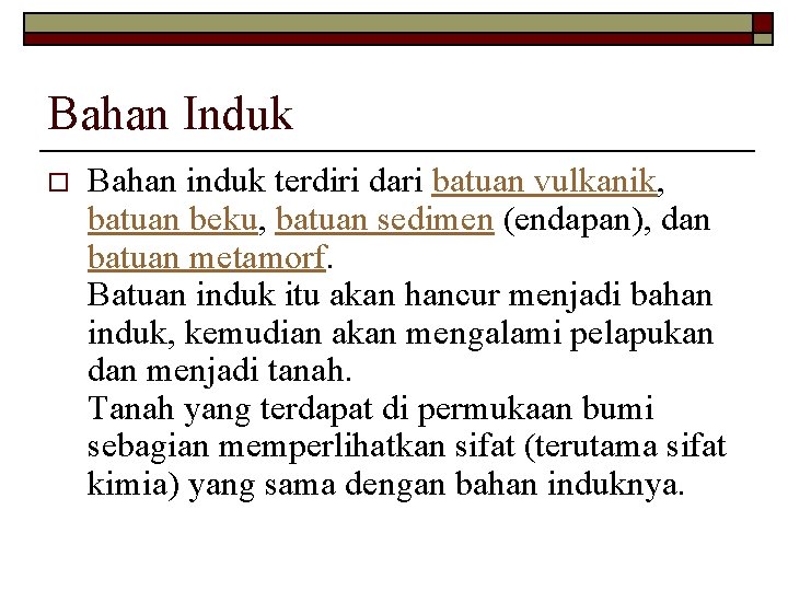 Bahan Induk o Bahan induk terdiri dari batuan vulkanik, batuan beku, batuan sedimen (endapan),