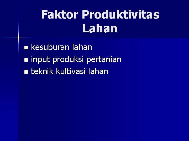 Faktor Produktivitas Lahan kesuburan lahan n input produksi pertanian n teknik kultivasi lahan n