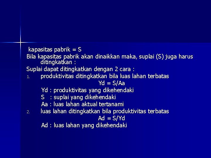 kapasitas pabrik = S Bila kapasitas pabrik akan dinaikkan maka, suplai (S) juga harus