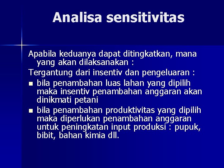 Analisa sensitivitas Apabila keduanya dapat ditingkatkan, mana yang akan dilaksanakan : Tergantung dari insentiv