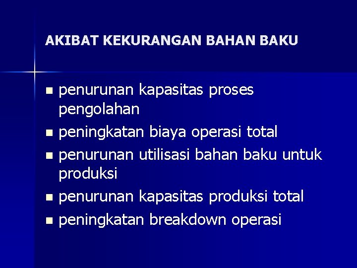 AKIBAT KEKURANGAN BAHAN BAKU penurunan kapasitas proses pengolahan n peningkatan biaya operasi total n