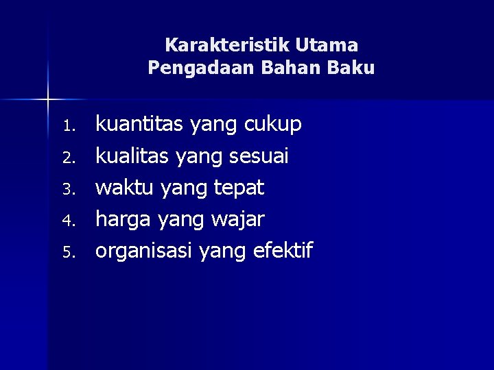 Karakteristik Utama Pengadaan Bahan Baku 1. 2. 3. 4. 5. kuantitas yang cukup kualitas