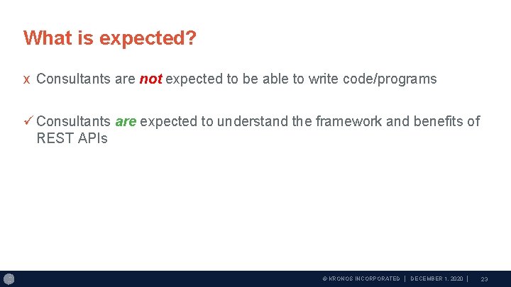 What is expected? x Consultants are not expected to be able to write code/programs