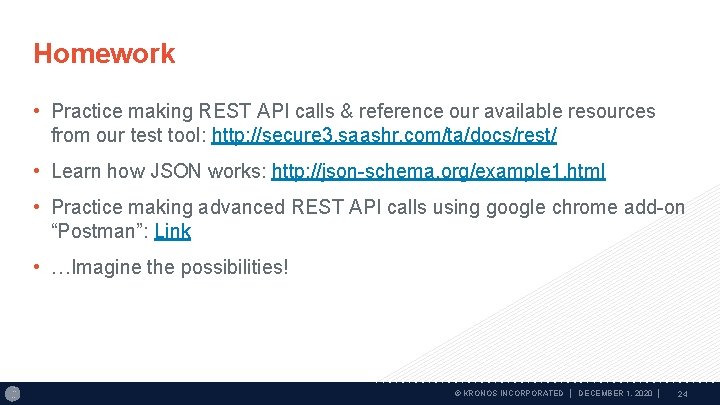 Homework • Practice making REST API calls & reference our available resources from our