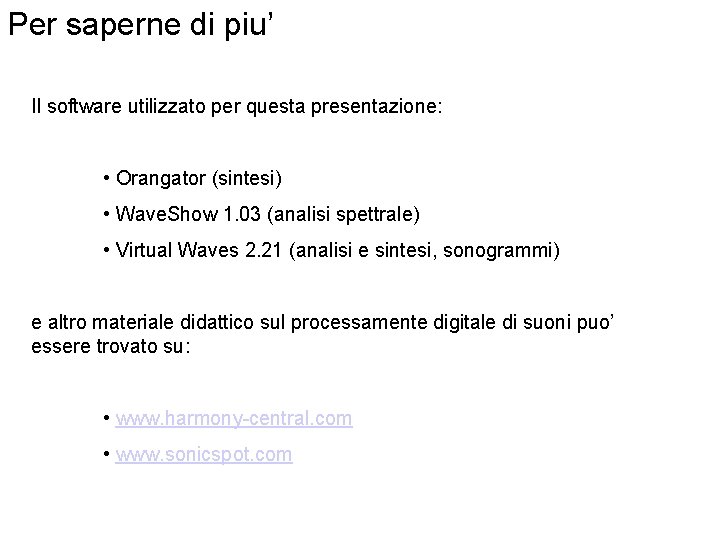 Per saperne di piu’ Il software utilizzato per questa presentazione: • Orangator (sintesi) •