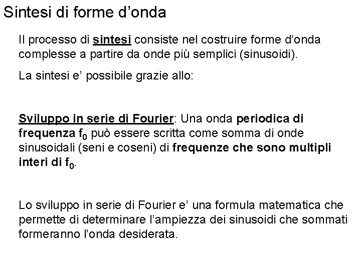 Sintesi di forme d’onda Il processo di sintesi consiste nel costruire forme d’onda complesse