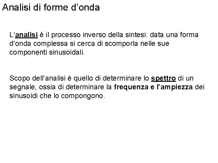 Analisi di forme d’onda L’analisi è il processo inverso della sintesi: data una forma