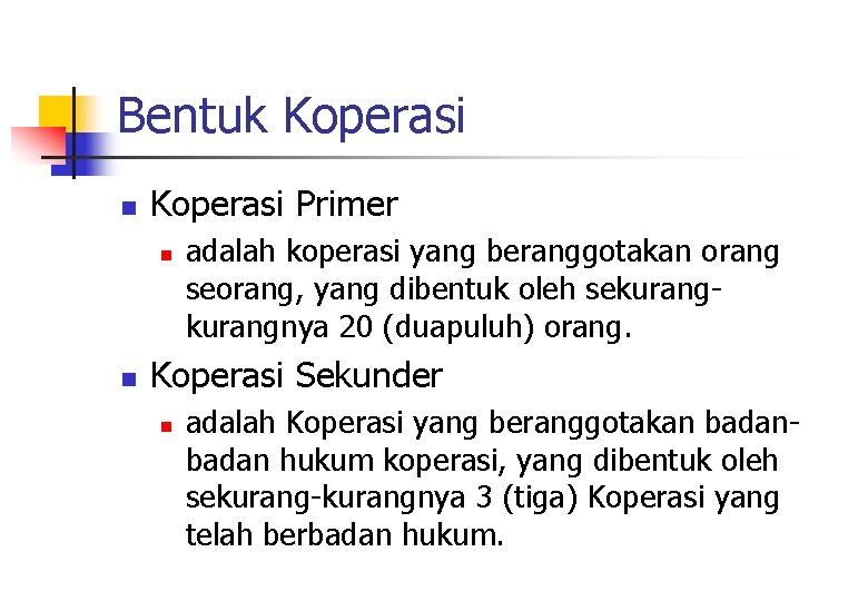 Bentuk Koperasi n Koperasi Primer n n adalah koperasi yang beranggotakan orang seorang, yang