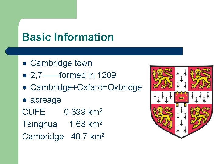 Basic Information Cambridge town l 2, 7——formed in 1209 l Cambridge+Oxfard=Oxbridge l acreage CUFE