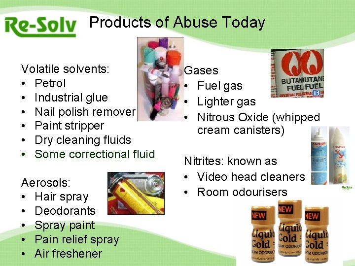 Products of Abuse Today Volatile solvents: • Petrol • Industrial glue • Nail polish Products of Abuse Today Volatile solvents: • Petrol • Industrial glue • Nail polish