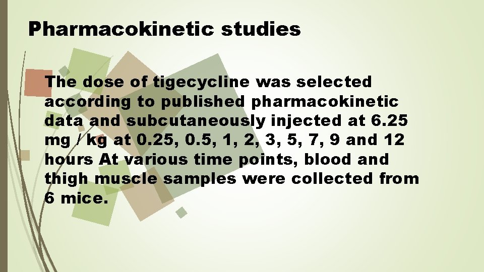 Pharmacokinetic studies The dose of tigecycline was selected according to published pharmacokinetic data and