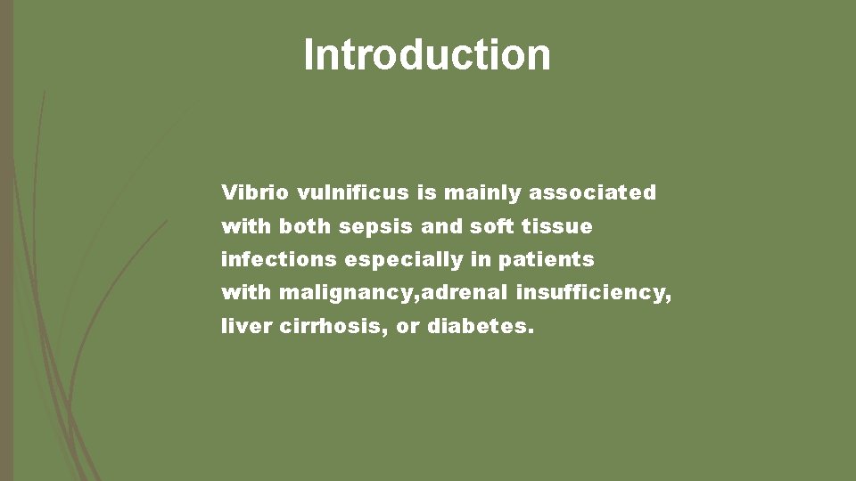 Introduction Vibrio vulnificus is mainly associated with both sepsis and soft tissue infections especially