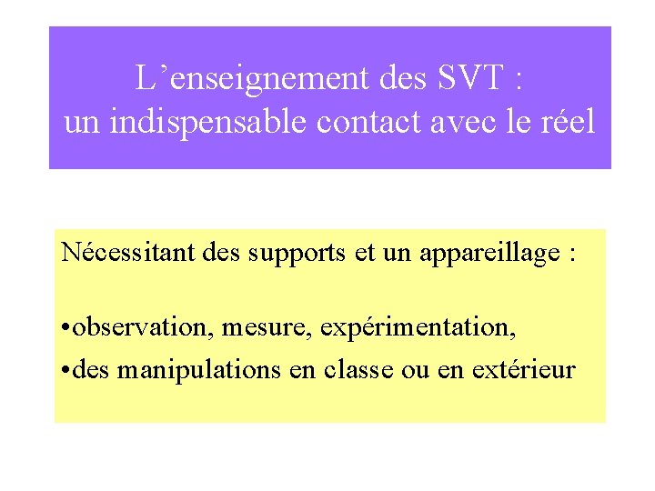 L’enseignement des SVT : un indispensable contact avec le réel Nécessitant des supports et