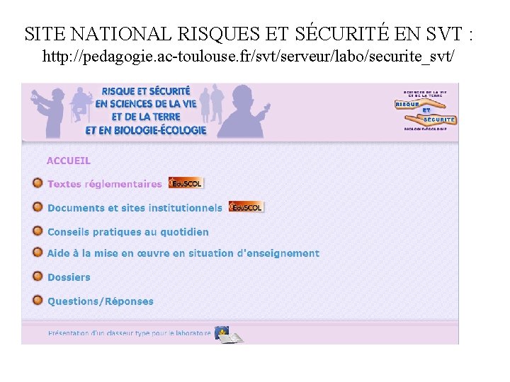 SITE NATIONAL RISQUES ET SÉCURITÉ EN SVT : http: //pedagogie. ac-toulouse. fr/svt/serveur/labo/securite_svt/ 