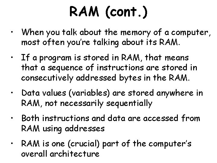 RAM (cont. ) • When you talk about the memory of a computer, most
