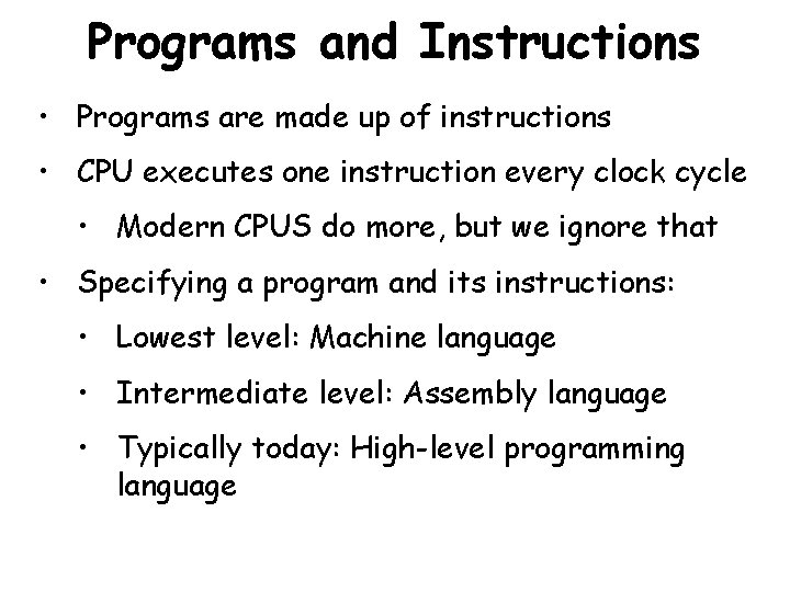 Programs and Instructions • Programs are made up of instructions • CPU executes one