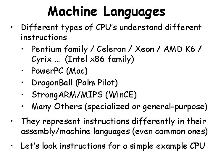Machine Languages • Different types of CPU’s understand different instructions • Pentium family /