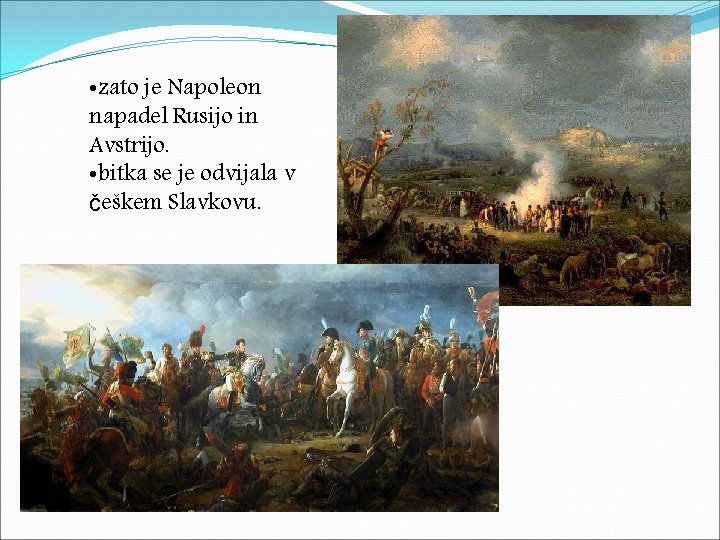  • zato je Napoleon napadel Rusijo in Avstrijo. • bitka se je odvijala