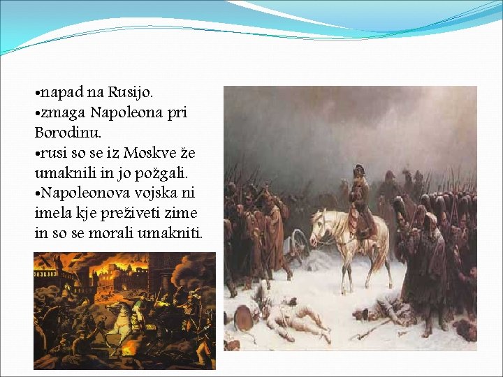  • napad na Rusijo. • zmaga Napoleona pri Borodinu. • rusi so se