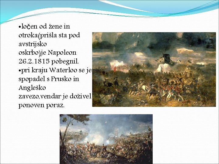  • ločen od žene in otroka(prišla sta pod avstrijsko oskrbo)je Napoleon 26. 2.