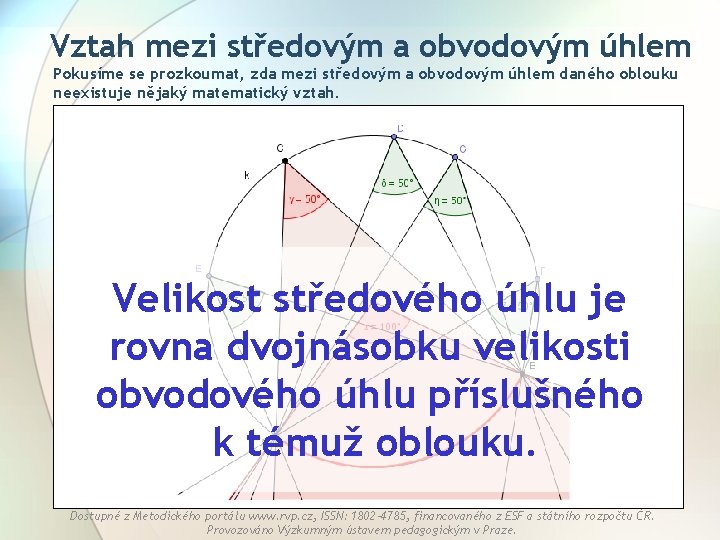 Vztah mezi středovým a obvodovým úhlem Pokusíme se prozkoumat, zda mezi středovým a obvodovým