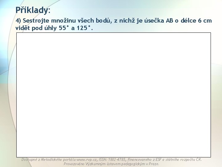 Příklady: 4) Sestrojte množinu všech bodů, z nichž je úsečka AB o délce 6