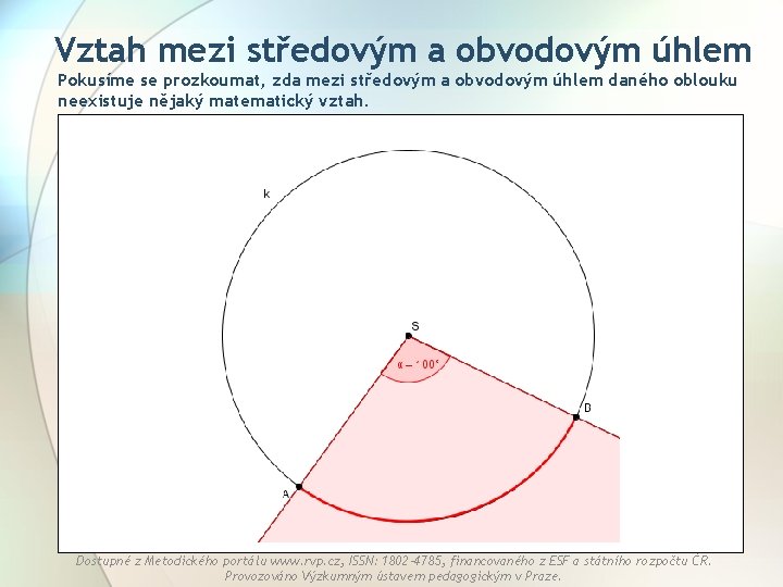 Vztah mezi středovým a obvodovým úhlem Pokusíme se prozkoumat, zda mezi středovým a obvodovým