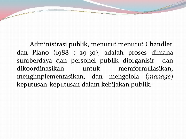 Administrasi publik, menurut Chandler dan Plano (1988 : 29 -30), adalah proses dimana sumberdaya Administrasi publik, menurut Chandler dan Plano (1988 : 29 -30), adalah proses dimana sumberdaya