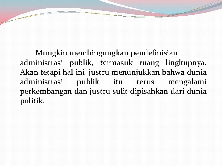 Mungkin membingungkan pendefinisian administrasi publik, termasuk ruang lingkupnya. Akan tetapi hal ini justru menunjukkan Mungkin membingungkan pendefinisian administrasi publik, termasuk ruang lingkupnya. Akan tetapi hal ini justru menunjukkan
