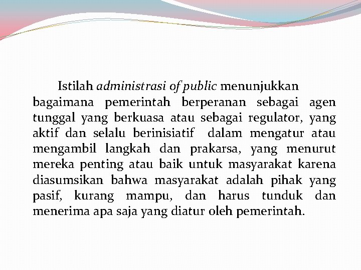 Istilah administrasi of public menunjukkan bagaimana pemerintah berperanan sebagai agen tunggal yang berkuasa atau Istilah administrasi of public menunjukkan bagaimana pemerintah berperanan sebagai agen tunggal yang berkuasa atau
