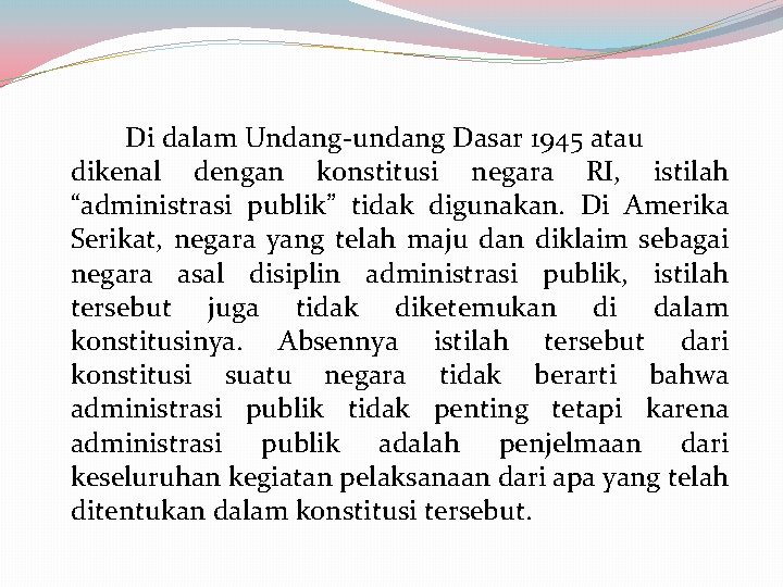 Di dalam Undang-undang Dasar 1945 atau dikenal dengan konstitusi negara RI, istilah “administrasi publik” Di dalam Undang-undang Dasar 1945 atau dikenal dengan konstitusi negara RI, istilah “administrasi publik”