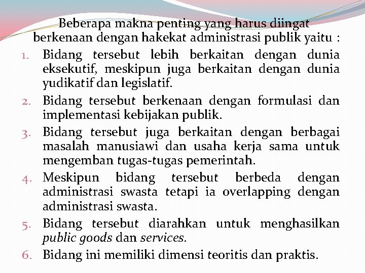 Beberapa makna penting yang harus diingat berkenaan dengan hakekat administrasi publik yaitu : 1. Beberapa makna penting yang harus diingat berkenaan dengan hakekat administrasi publik yaitu : 1.